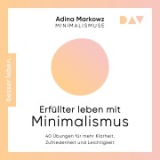 Cover-Bild zum Titel 'Erfüllter leben mit Minimalismus. 40 Übungen für mehr Klarheit, Zufriedenheit und Leichtigkeit' von 'Adina Markowz'