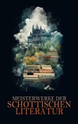 Cover-Bild zum Titel 'Meisterwerke der schottischen Literatur' von 'Robert Louis Stevenson, Walter Scott, Robert Burns, Arthur Conan Doyle, Tobias Smollett'