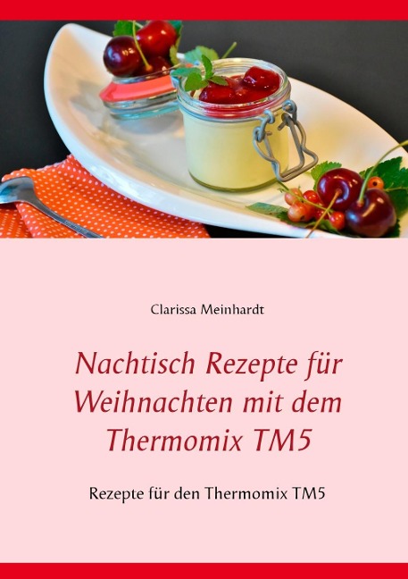 Nachtisch Rezepte für Weihnachten mit dem Thermomix TM5 - Clarissa Meinhardt