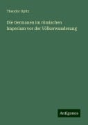 Die Germanen im römischen Imperium vor der Völkerwanderung - Theodor Opitz