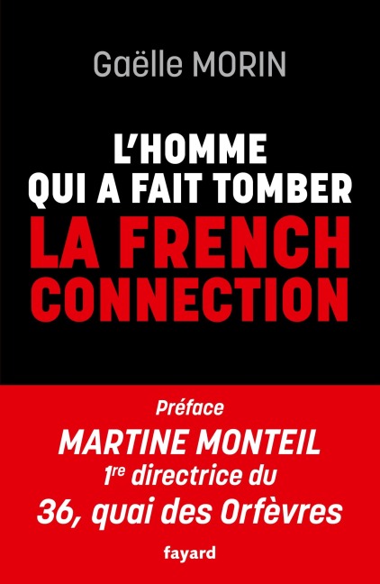 L'homme qui a fait tomber la French Connection - Gaëlle Morin