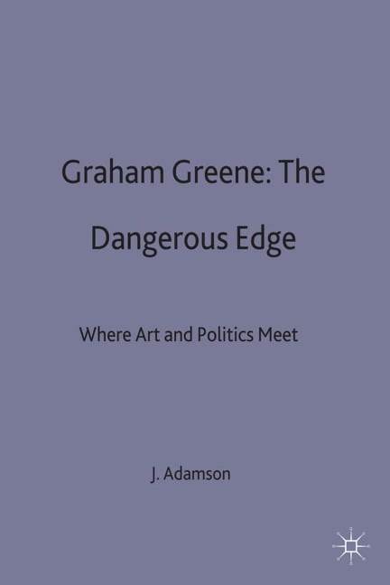 Graham Greene: The Dangerous Edge - Judith Adamson