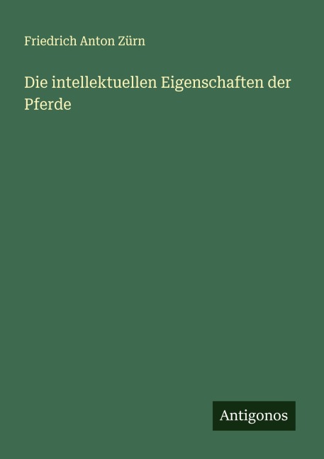 Die intellektuellen Eigenschaften der Pferde - Friedrich Anton Zürn