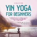 Cover-Bild zum Titel 'Yin Yoga for Beginners Gentle Exercises and Simple Asanas for Less Stress, More Relaxation and Holistic Health - Including a Tried-And-Tested Example Sequence' von 'Mira Steen'