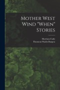 Cover-Bild zum Titel 'Mother West Wind "When" Stories' von 'Thornton Waldo Burgess, Harrison Cady'