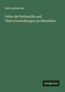 Cover-Bild zum Titel 'Ueber die Wehrwölfe und Thierverwandlungen im Mittelalter' von 'Rud. Leubuscher'