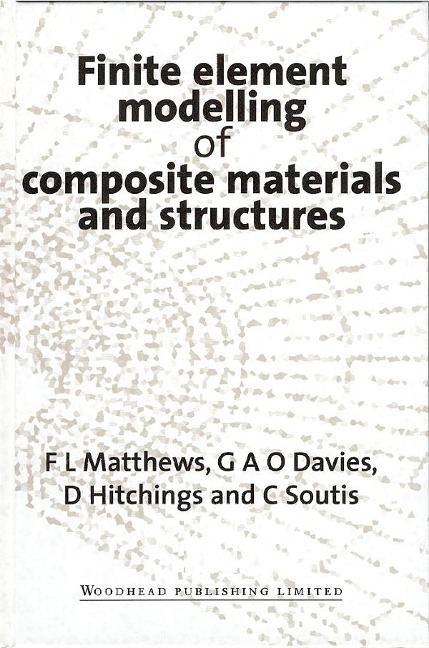 Finite Element Modelling of Composite Materials and Structures - F L Matthews, G A O Davies, C. Soutis, D. Hitchings