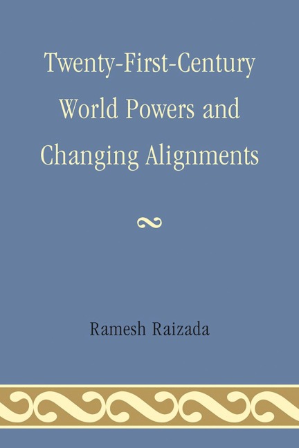 Twenty-First-Century World Powers and Changing Alignments - Ramesh N. Raizada