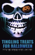 Tingling Treats for Halloween: Detective Yarns, Supernatural Mysteries & Ghost Stories - Edgar Allan Poe, Mary E. Hanshew, Villiers l'Isle de Adam, Cleveland Moffett, Florence Marryat