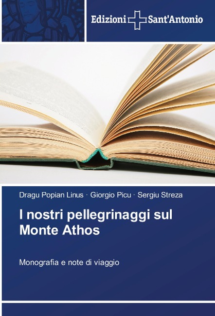 I nostri pellegrinaggi sul Monte Athos - Dragu Popian Linus, Giorgio Picu, Sergiu Streza