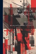 Cover-Bild zum Titel 'Oeuvres De Condorcet; Volume 6' von 'François Arago, Jean-Antoine-Nicolas Ca de Condorcet, Arthur O'Connor'