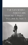 Cover-Bild zum Titel 'The Successful American, Volume 7, Part 1 - Volume 8, Part 1' von 'Anonymous'
