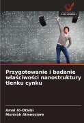 Cover-Bild zum Titel 'Przygotowanie i badanie w¿a¿ciwo¿ci nanostruktury tlenku cynku' von 'Amal Al-Otaibi, Munirah Almessiere'