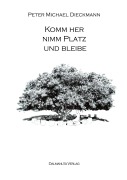 Cover-Bild zum Titel 'Komm her, nimm Platz und bleibe' von 'Peter Michael Dieckmann'