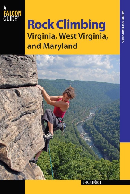 Rock Climbing Virginia, West Virginia, and Maryland - Eric Horst, Stewart M. Green