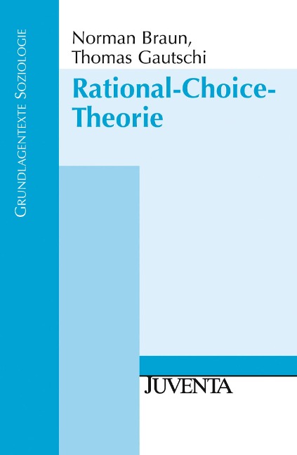 Rational-Choice-Theorie - Norman Braun, Thomas Gautschi