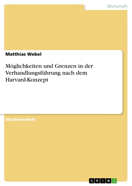 Möglichkeiten und Grenzen in der Verhandlungsführung nach dem Harvard-Konzept - Matthias Webel