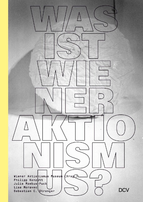 Was ist Wiener Aktionismus? - Lisa Moravec, Julia Moebus-Puck, Eva Badura-Triska