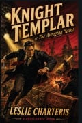 Cover-Bild zum Titel 'Knight Templar, or the Avenging Saint - A Positronic Book' von 'Leslie Charteris'