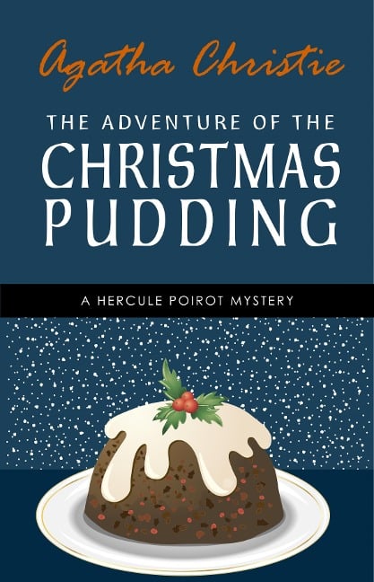 Adventure of the Christmas Pudding: A Hercule Poirot Short Story (Hercule Poirot Series Book 33) - Christie Agatha Christie