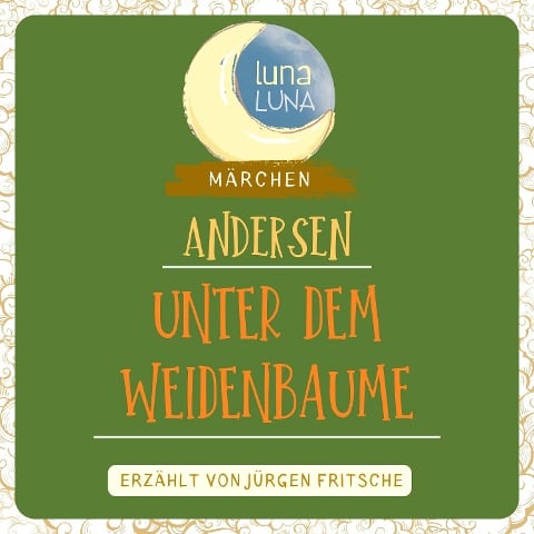 Unter dem Weidenbaume - Hans Christian Andersen, Luna Luna