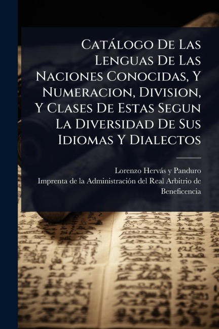 Catàlogo De Las Lenguas De Las Naciones Conocidas, Y Numeracion, Division, Y Clases De Estas Segun La Diversidad De Sus Idiomas Y Dialectos - 
