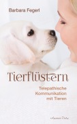 Cover-Bild zum Titel 'Tierflüstern - Telepathische Kommunikation mit Tieren' von 'Barbara Fegerl'
