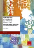 Cover-Bild zum Titel 'Autostima: il mio libro di esercizi. Attività per imparare ad accettarsi e a riconoscere il proprio valore' von 'Lisa M. Schab'