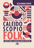 Cover-Bild zum Titel 'Caleidoscopio folk. Nuove forme e colori della musica popolare' von 'Alessandro Monti'
