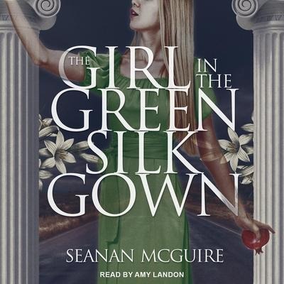 The Girl in the Green Silk Gown Lib/E - Seanan Mcguire