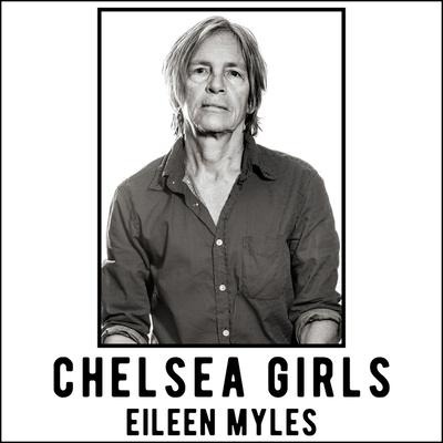Chelsea Girls Lib/E - Eileen Myles