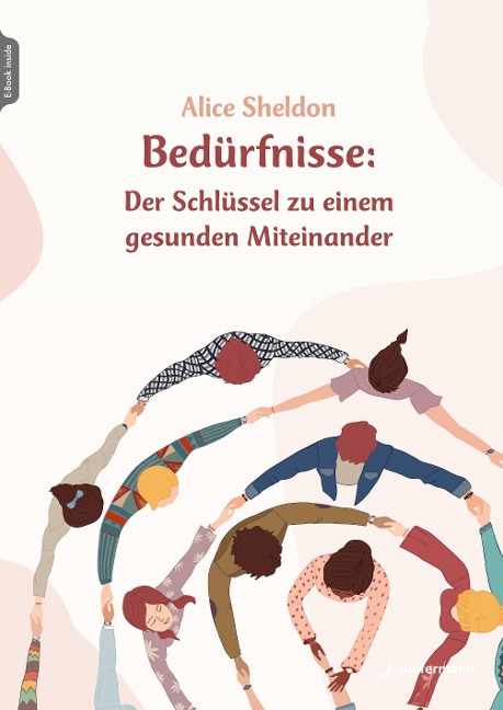 Bedürfnisse: Der Schlüssel zu einem gesunden Miteinander - Alice Sheldon