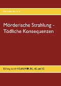 Cover-Bild zum Titel 'Mörderische Strahlung - Tödliche Konsequenzen' von 'Heinrich Schmid'
