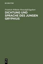 Dichtung und Sprache des jungen Gryphius - Friedrich-Wilhelm Wentzlaff-Eggebert