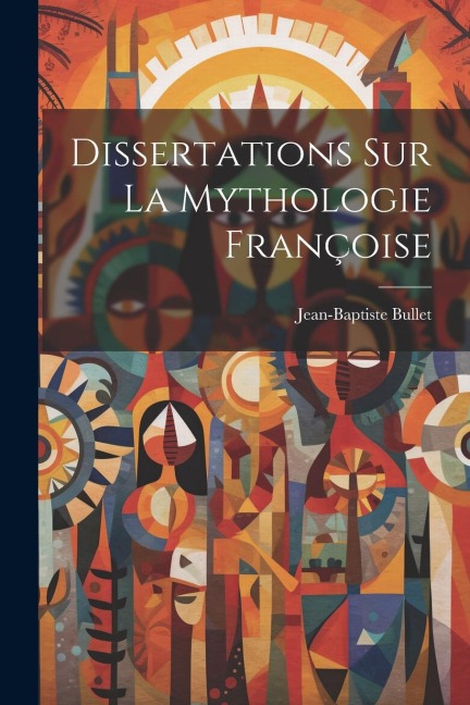 Dissertations Sur La Mythologie Françoise - Jean-Baptiste Bullet