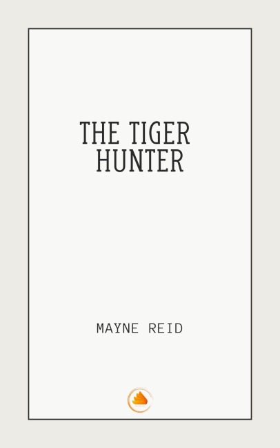 The Tiger Hunter - Mayne Reid