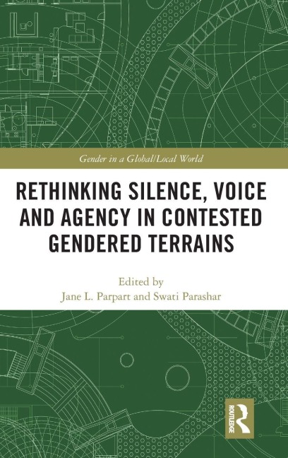 Rethinking Silence, Voice and Agency in Contested Gendered Terrains - 
