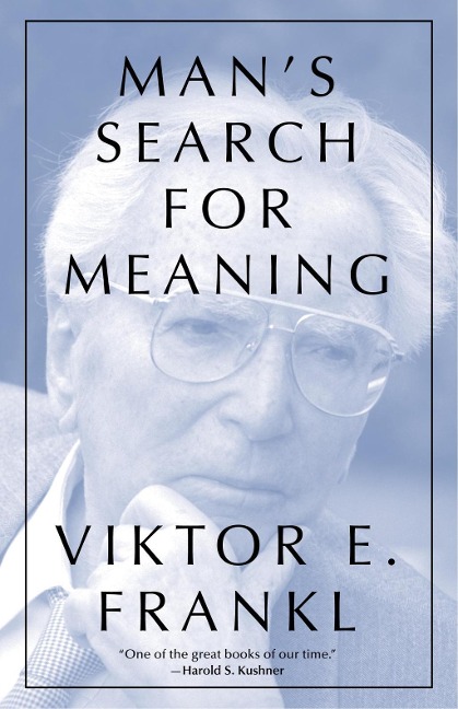 Man's Search for Meaning - Viktor E. Frankl