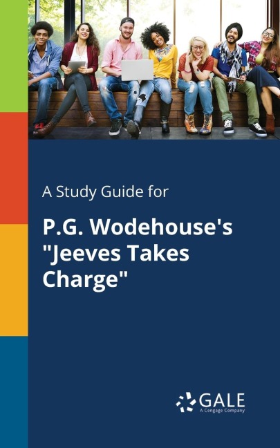 A Study Guide for P.G. Wodehouse's "Jeeves Takes Charge" - Cengage Learning Gale