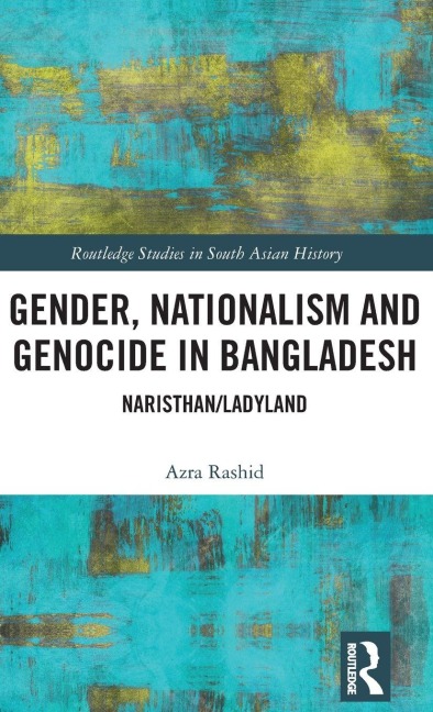 Gender, Nationalism, and Genocide in Bangladesh - Azra Rashid