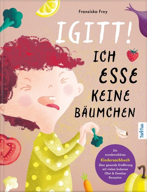 Igitt! Ich esse keine Bäumchen - Franziska Frey, Franziska Frey