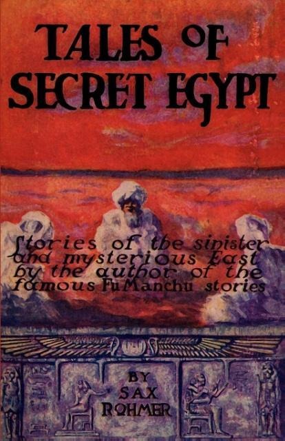 Tales of Secret Egypt - Sax Rohmer