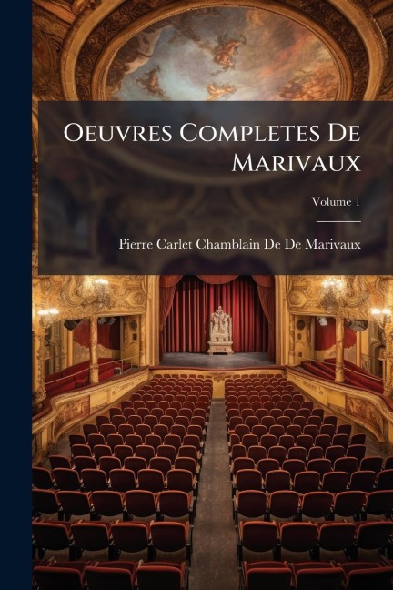 Oeuvres Completes De Marivaux - Pierre Carlet Chamblain De De Marivaux