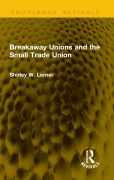 Cover-Bild zum Titel 'Breakaway Unions and the Small Trade Union' von 'Shirley W. Lerner'