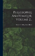 Cover-Bild zum Titel 'Philosophie Anatomique, Volume 2...' von 'Etienne Geoffroy Saint-Hilaire'