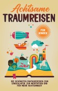 Cover-Bild zum Titel 'Achtsame Traumreisen für Kinder: Die schönsten Fantasiereisen zum Einschlafen, zur Meditation und für mehr Achtsamkeit' von 'Miriam Zimmermann'