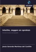 Cover-Bild zum Titel 'Intuïtie, zeggen en spreken' von 'Jesús Gerardo Martínez del Castillo'