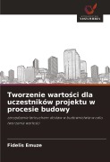 Cover-Bild zum Titel 'Tworzenie warto¿ci dla uczestników projektu w procesie budowy' von 'Fidelis Emuze'