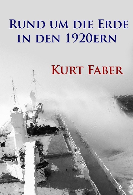Rund um die Erde in den 1920ern - Kurt Faber