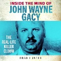 Inside the Mind of John Wayne Gacy - Brad Hunter